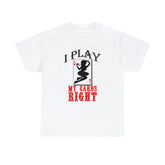 I Play My Cards Right - T-Shirt - Witty Twisters Fashions